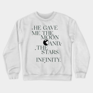 He Gave Me The Moon And The Stars Infinity Crewneck Sweatshirt